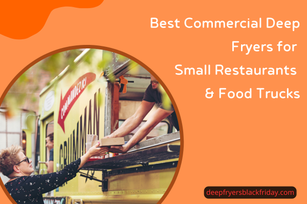 Best Commercial Deep Fryers for Small Restaurants & Food Trucks