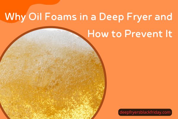 Why Oil Foams in a Deep Fryer
